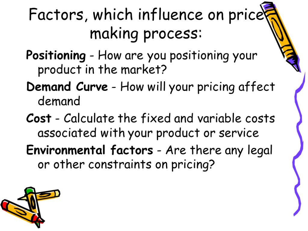 Factors, which influence on price making process: Positioning - How are you positioning your